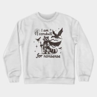I AM A Conduit For Nonsense Funny Fantasy Wizard Raccoon Crewneck Sweatshirt